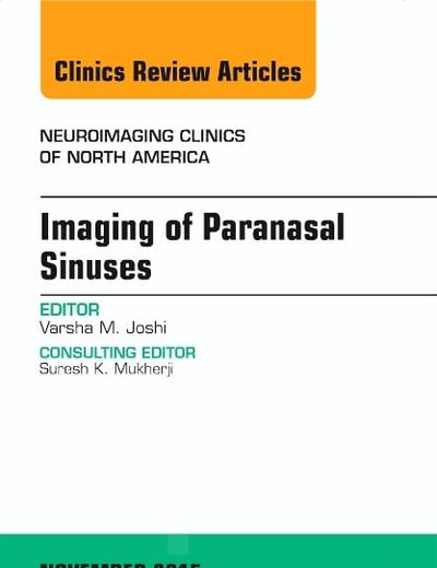Imaging of Paranasal Sinuses, An Issue of Neuroimaging Clinics (Volume 25-4) (The Clinics: Radiology, Volume 25-4)