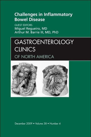 Challenges in Inflammatory Bowel Disease, An Issue of Gastroenterology Clinics (Volume 38-4) (The Clinics: Internal Medicine, Volume 38-4)