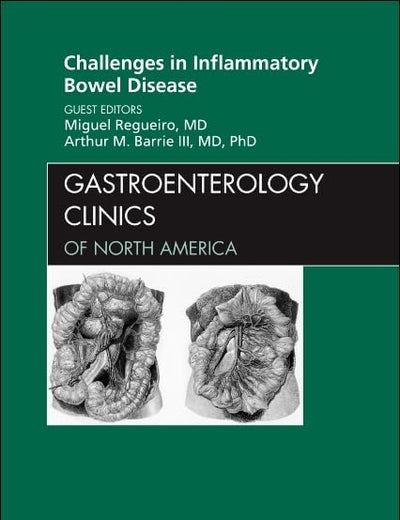 Challenges in Inflammatory Bowel Disease, An Issue of Gastroenterology Clinics (Volume 38-4) (The Clinics: Internal Medicine, Volume 38-4)