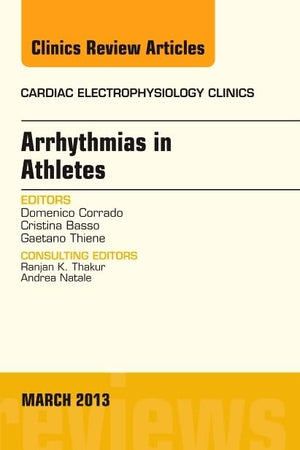 Arrhythmias in Athletes, An Issue of Cardiac Electrophysiology Clinics (Volume 5-1) (The Clinics: Internal Medicine, Volume 5-1)