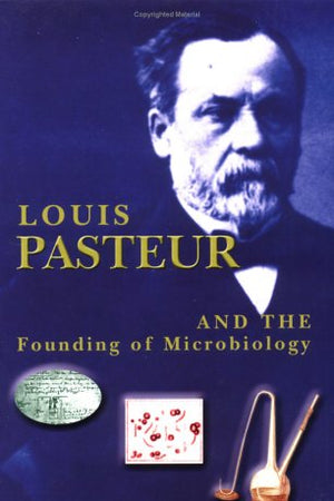 Louis Pasteur: And the Founding of Microbiology (Renaissance Scientists)