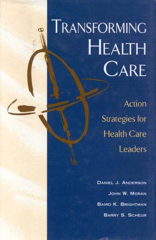Transforming Health Care: Action Strategies for Health Care Leaders (J-B AHA Press)
