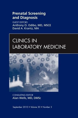 Prenatal Screening and Diagnosis, An Issue of Clinics in Laboratory Medicine (Volume 30-3) (The Clinics: Internal Medicine, Volume 30-3)