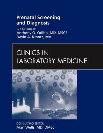 Prenatal Screening and Diagnosis, An Issue of Clinics in Laboratory Medicine (Volume 30-3) (The Clinics: Internal Medicine, Volume 30-3)