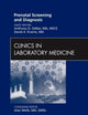 Prenatal Screening and Diagnosis, An Issue of Clinics in Laboratory Medicine (Volume 30-3) (The Clinics: Internal Medicine, Volume 30-3)