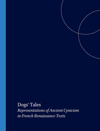Dogs' Tales: Representations of Ancient Cynicism in French Renaissance Texts (Faux Titre, 279)