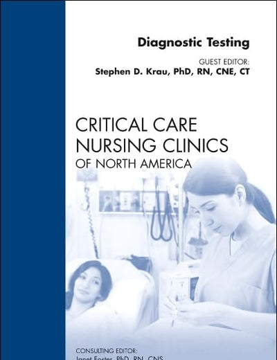 Diagnostic Testing, An Issue of Critical Care Nursing Clinics (Volume 22-1) (The Clinics: Nursing, Volume 22-1)