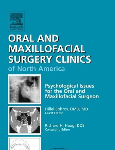 Psychological Issues for the Oral and Maxillofacial Surgeon, An Issue of Oral and Maxillofacial Surgery Clinics (Volume 22-4) (The Clinics: Dentistry, Volume 22-4)