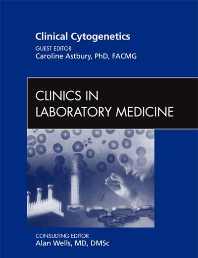 Clinical Cytogenetics, An Issue of Clinics in Laboratory Medicine (Volume 31-4) (The Clinics: Internal Medicine, Volume 31-4)