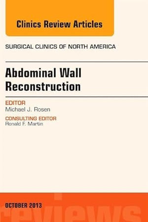 Abdominal Wall Reconstruction, An Issue of Surgical Clinics (The Clinics: Surgery)