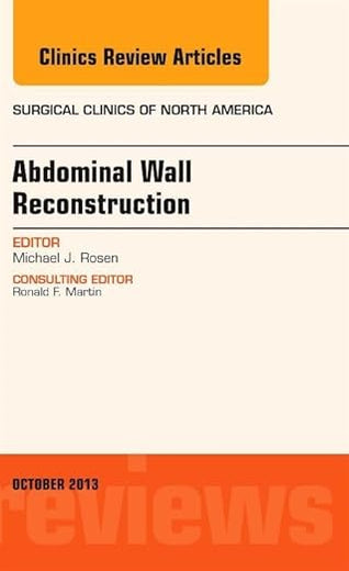 Abdominal Wall Reconstruction, An Issue of Surgical Clinics (The Clinics: Surgery)