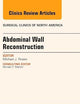 Abdominal Wall Reconstruction, An Issue of Surgical Clinics (The Clinics: Surgery)