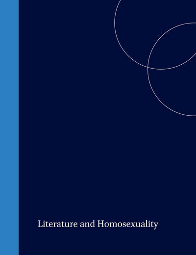 Literature and Homosexuality (Rodopi Perspectives on Modern Literature, 21)