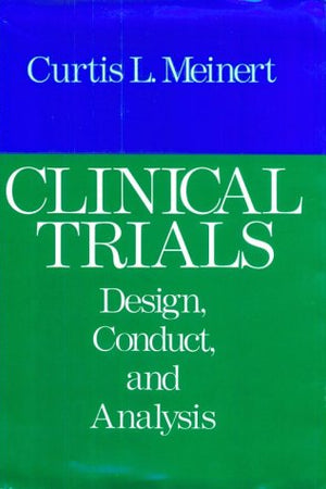 Clinical Trials: Design, Conduct, and Analysis (Monographs in Epidemiology and Biostatistics)