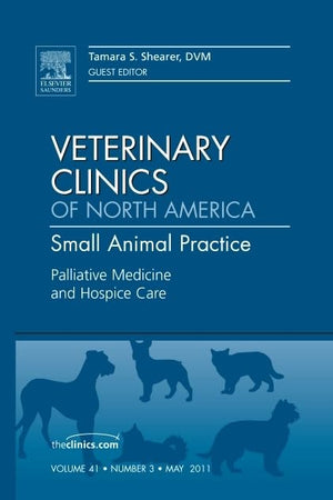 Palliative Medicine and Hospice Care, An Issue of Veterinary Clinics: Small Animal Practice (Volume 41-3) (The Clinics: Veterinary Medicine, Volume 41-3)