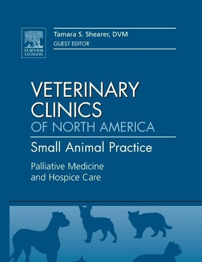 Palliative Medicine and Hospice Care, An Issue of Veterinary Clinics: Small Animal Practice (Volume 41-3) (The Clinics: Veterinary Medicine, Volume 41-3)