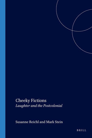 Cheeky Fictions: Laughter and the Postcolonial (Internationale Forschungen zur Allgemeinen und Vergleichenden Literaturwissenschaft, 91)