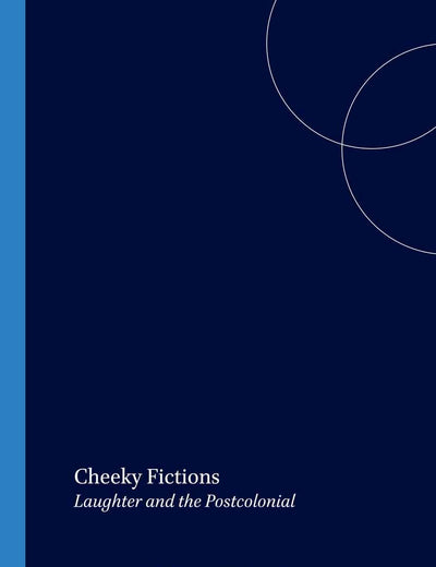 Cheeky Fictions: Laughter and the Postcolonial (Internationale Forschungen zur Allgemeinen und Vergleichenden Literaturwissenschaft, 91)