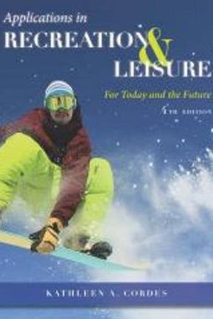 Applications in Recreation & Leisure: For Today & the Future