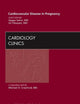 Cardiovascular Disease in Pregnancy, An Issue of Cardiology Clinics (Volume 30-3) (The Clinics: Internal Medicine, Volume 30-3)