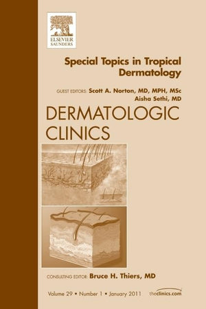 Special Topics in Tropical Dermatology, An Issue of Dermatologic Clinics (Volume 29-1) (The Clinics: Dermatology, Volume 29-1)