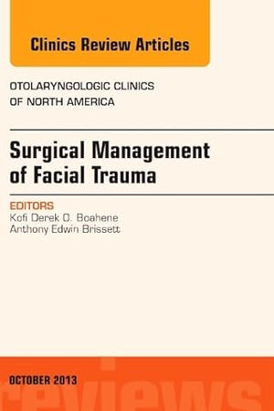 Surgical Management of Facial Trauma, An Issue of Otolaryngologic Clinics (Volume 46-5) (The Clinics: Internal Medicine, Volume 46-5)