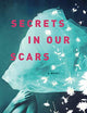 Secrets In Our Scars