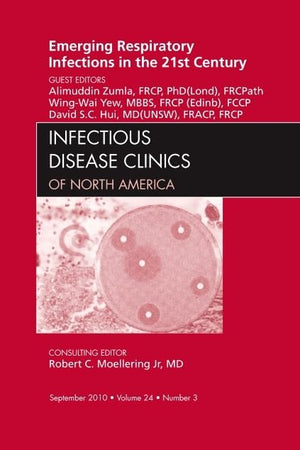 Emerging Respiratory Infections in the 21st Century, An Issue of Infectious Disease Clinics (Volume 24-3) (The Clinics: Internal Medicine, Volume 24-3)