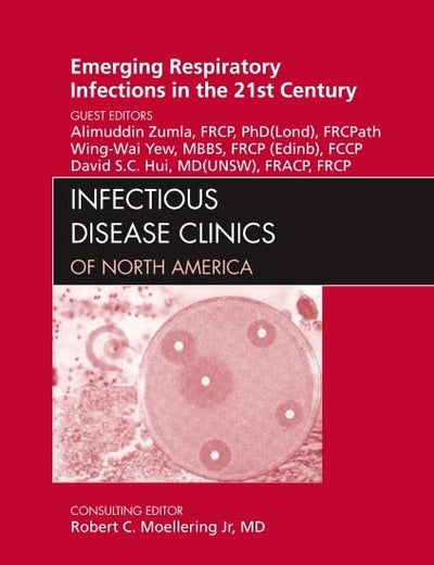 Emerging Respiratory Infections in the 21st Century, An Issue of Infectious Disease Clinics (Volume 24-3) (The Clinics: Internal Medicine, Volume 24-3)