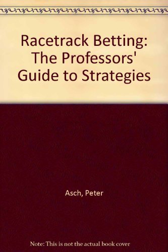 Racetrack Betting: The Professors' Guide to Strategies