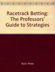 Racetrack Betting: The Professors' Guide to Strategies