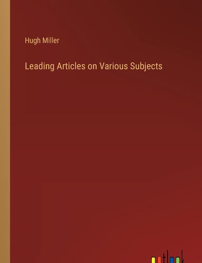Leading Articles on Various Subjects