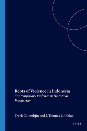 Roots of Violence in Indonesia: Contemporary Violence in Historical Perspective