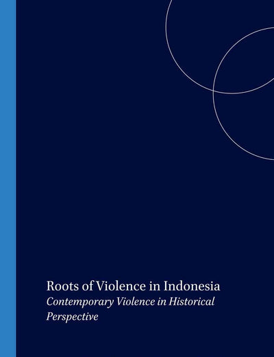 Roots of Violence in Indonesia: Contemporary Violence in Historical Perspective