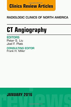 CT Angiography, An Issue of Radiologic Clinics of North America (Volume 54-1) (The Clinics: Radiology, Volume 54-1)