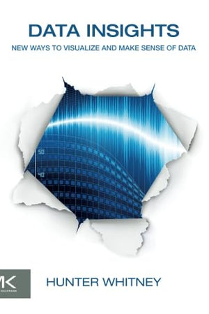 Data Insights: New Ways to Visualize and Make Sense of Data