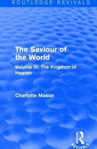 The Saviour of the World (Routledge Revivals): Volume III: The Kingdom of Heaven