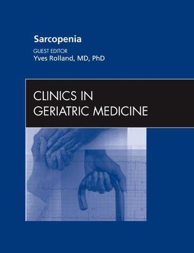 Sarcopenia, An Issue of Clinics in Geriatric Medicine (Volume 27-3) (The Clinics: Internal Medicine, Volume 27-3)