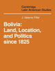 Bolivia: Land, Location and Politics Since 1825 (Cambridge Latin American Studies, Series Number 13) (Volume 0)