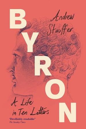 Byron: A Life in Ten Letters
