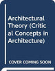 Architectural Theory (Critical Concepts in Architecture)