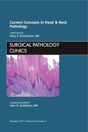 Current Concepts in Head and Neck Pathology, An Issue of Surgical Pathology Clinics (Volume 4-4) (The Clinics: Internal Medicine, Volume 4-4)
