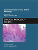 Current Concepts in Head and Neck Pathology, An Issue of Surgical Pathology Clinics (Volume 4-4) (The Clinics: Internal Medicine, Volume 4-4)