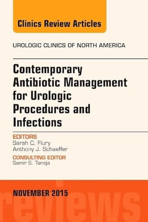 Contemporary Antibiotic Management for Urologic Procedures and Infections, An Issue of Urologic Clinics (Volume 42-4) (The Clinics: Internal Medicine, Volume 42-4)