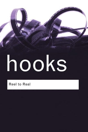 Reel to Real: Race, class and sex at the movies (Routledge Classics)