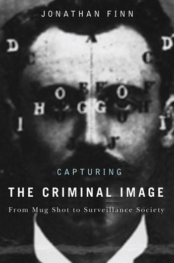 Capturing the Criminal Image: From Mug Shot to Surveillance Society