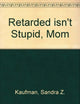 Retarded Isn't Stupid Mom