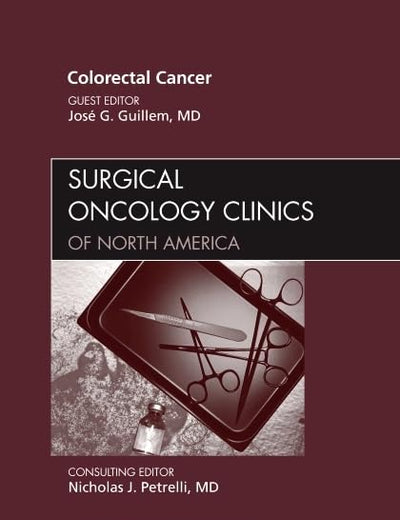 Colorectal Cancer, An Issue of Surgical Oncology Clinics (Volume 19-4) (The Clinics: Surgery, Volume 19-4)