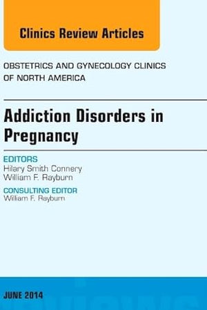 Substance Abuse During Pregnancy, An Issue of Obstetrics and Gynecology Clinics (Volume 41-2) (The Clinics: Internal Medicine, Volume 41-2)