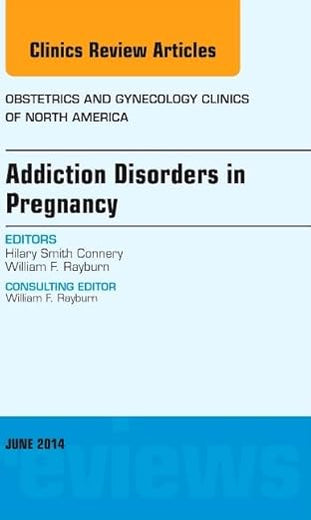 Substance Abuse During Pregnancy, An Issue of Obstetrics and Gynecology Clinics (Volume 41-2) (The Clinics: Internal Medicine, Volume 41-2)